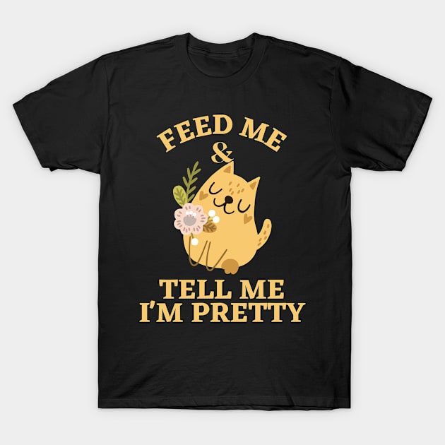 Feed Me and Tell Me I'm pretty funny cats T-Shirt by justbejoker